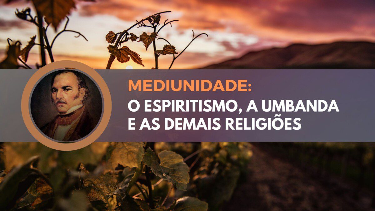 Mediunidade: o Espiritismo, a Umbanda e as demais religiões