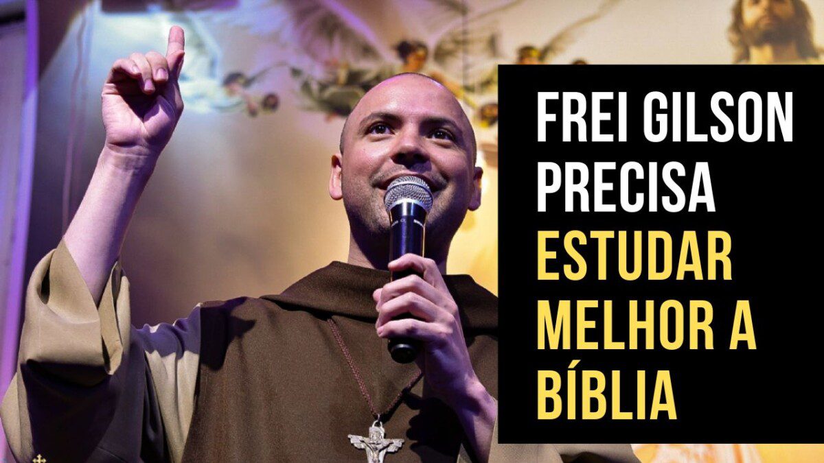 O Frei Gilson precisa estudar melhor a Bíblia